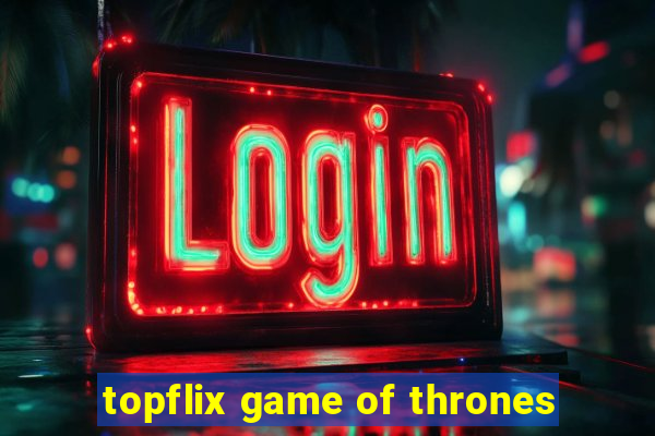 topflix game of thrones